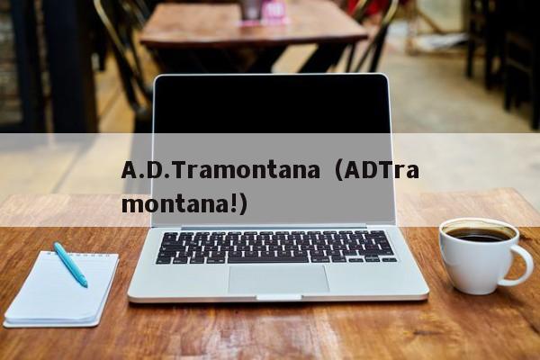 A.D.Tramontana（ADTramontana!）-图1